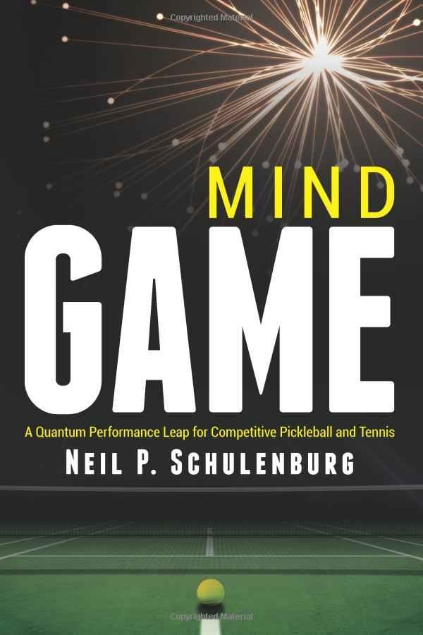 Mind Game: A Quantum Performance Leap for Pickleball and Tennis, written by Neil Schulenburg