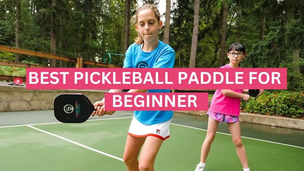 Top 7 Best Pickleball Paddles For Beginners In 2023