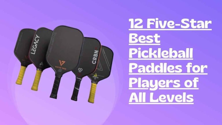 12 Five-Star Pickleball Paddles for All Levels