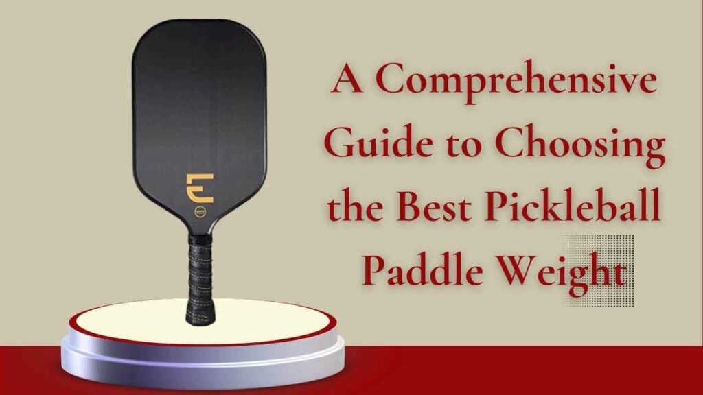 Guide to Choosing Best Pickleball Paddle Weight