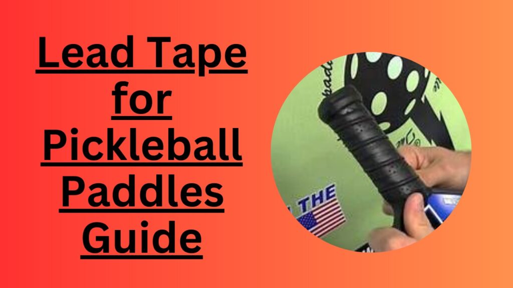 Where to Put Lead Tape on a Pickleball Paddle: A Comprehensive Guide